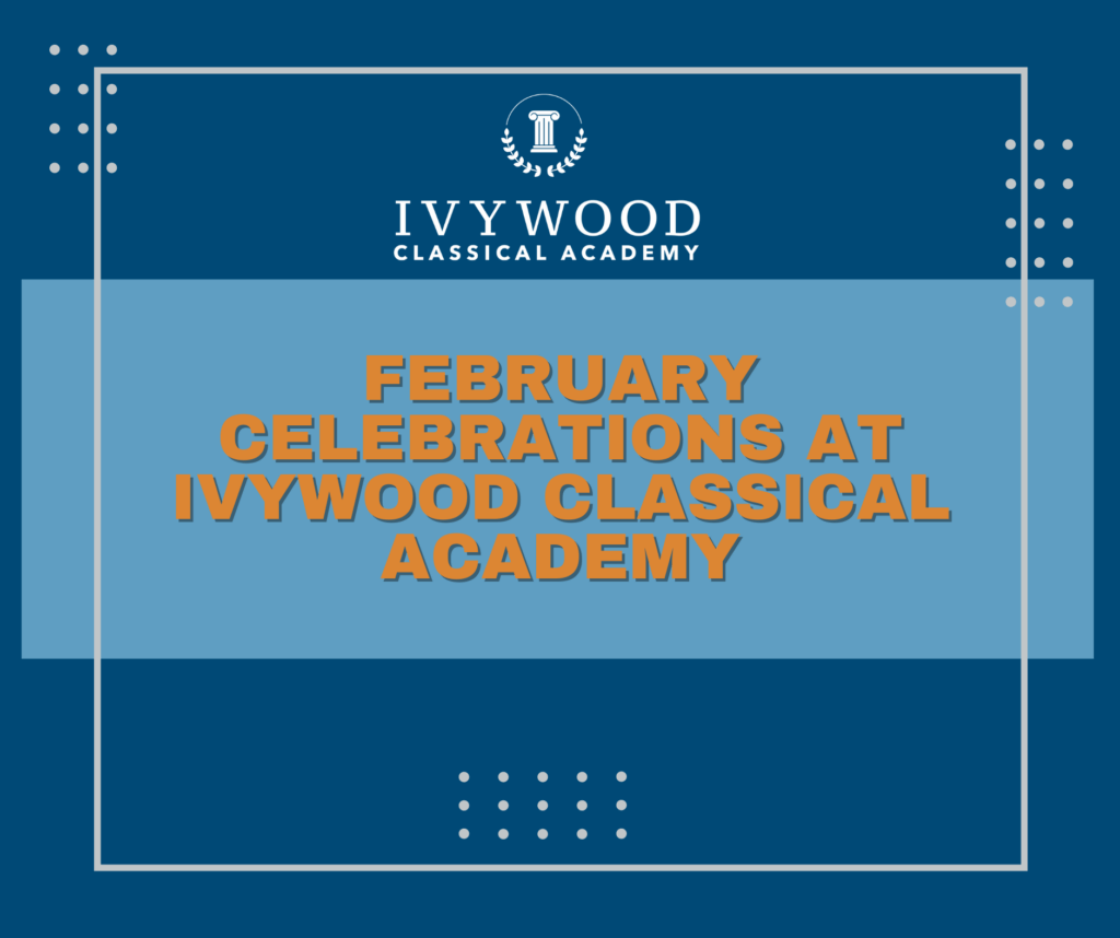 February Celebrations at Ivywood Classical Academy Blog Image