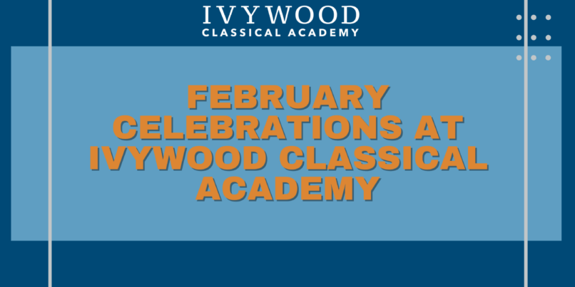 February Celebrations at Ivywood Classical Academy Blog Image
